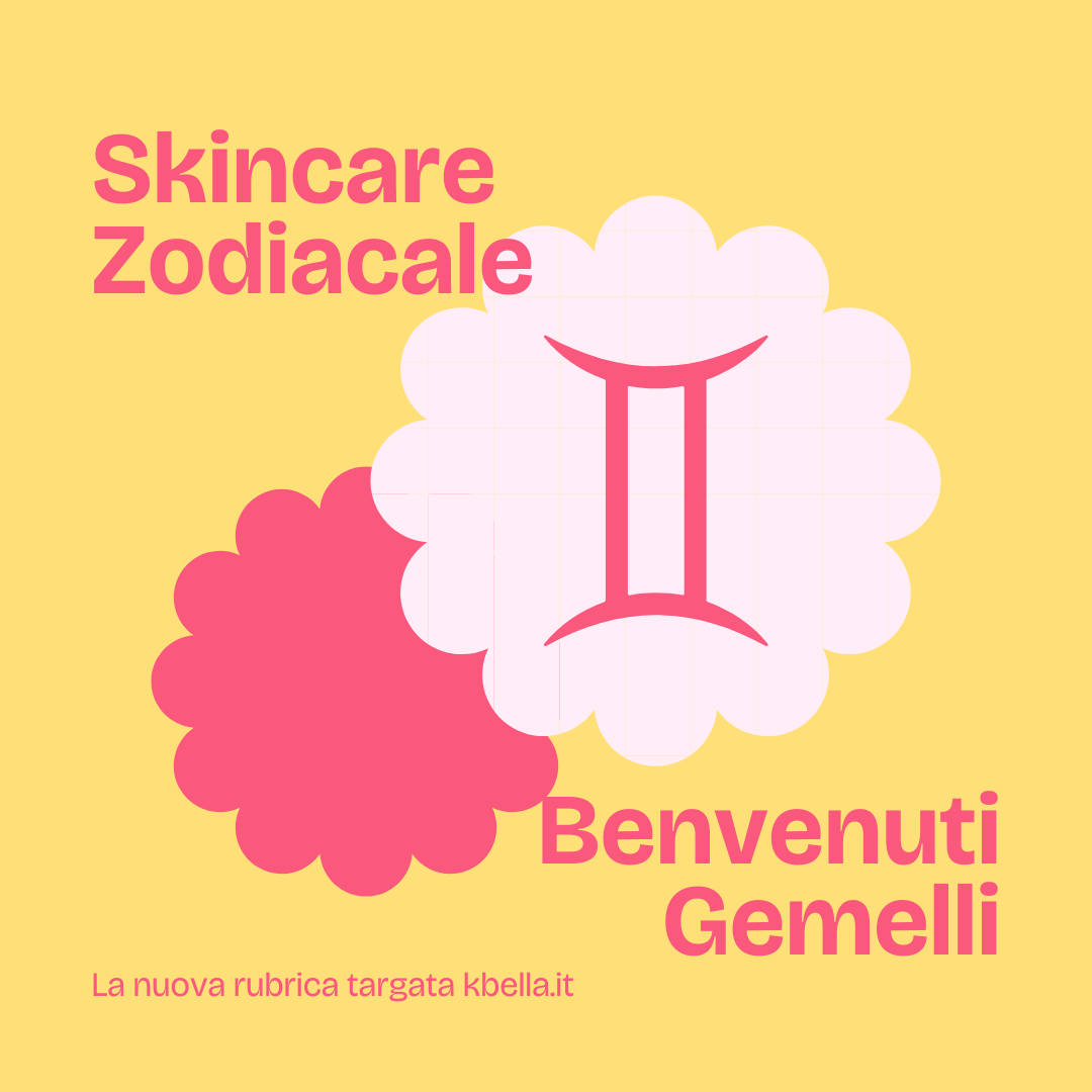 Skincare Zodiacale, la nuova rubrica targata KBella